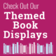 Browse our Themed Book Displays