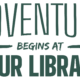 Adventure Begins at Your Library