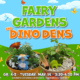 Fairy Gardens and Dino Dens