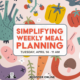 Simplifying Weekly Meal Planning